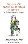 Christopher Matthew, Tony Ross, Ross Tony - The Man Who Dropped the Le Creuset on His Toe and Other Bourgeois