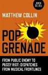 Matthew Collin - Pop Grenade: From Public Enemy to Pussy Riot - Dispatches from Musical Frontlines
