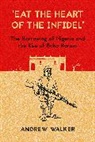 Andrew Walker - 'Eat the Heart of the Infidel'