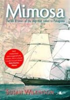 Susan Wilkinson - Mimosa - The Life and Times of the Ship That Sailed to Patagonia