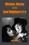 Liam White - Mitchum, Mexico and the Good Neighbours Era