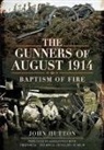John Hutton - The Gunners of August 1914: Baptism of Fire