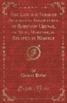 Daniel Defoe - The Life and Strange Surprising Adventures of Robinson Crusoe, of York, Mariner, as Related by Himself (Classic Reprint)