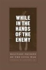 Charles W Sanders, Charles W. Sanders - While in the Hands of the Enemy