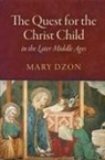 Mary Dzon, Ruth Mazo Karras - Quest for the Christ Child in the Later Middle Ages