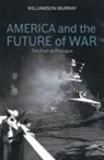 Williamson Murray - America and the Future of War