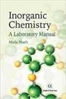 Mala Nath - Inorganic Chemistry: A Laboratory Manual