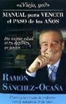 Ramón Sánchez-Ocaña - ¿Viejo, yo?, manual para vencer el paso de los años : el arte y la ciencia de disfrutar con la sabiduría de la edad