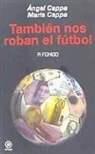María Cappa Fernández, Ángel Cappa Polchi - También nos roban el fútbol