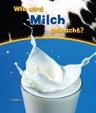 John Malam - Wie wird Milch gemacht?