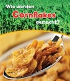 John Malam - Wie werden Cornflakes gemacht?