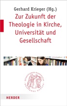 Gerhar Krieger, Gerhard Krieger, Gerhard Krieger (Professor) - Zur Zukunft der Theologie in Kirche, Universität und Gesellschaft