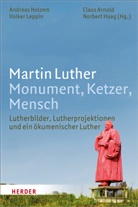Claus Arnold, Claus Arnold u a, Norbert Haag, Andrea Holzem, Andreas Holzem, Leppin... - Martin Luther. Monument, Ketzer, Mensch