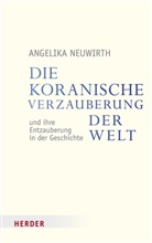 Angelika Neuwirth, Angelika (Professorin) Neuwirth - Die koranische Verzauberung der Welt und ihre Entzauberung in der Geschichte
