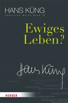 Hans Küng, Hans (Prof. Dr.) Küng, Stepha Schlensog, Stephan Schlensog - Sämtliche Werke - 10: Ewiges Leben?