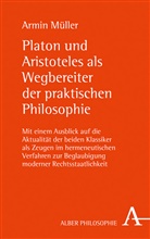 Armin Müller - Platon und Aristoteles als Wegbereiter der praktischen Philosophie