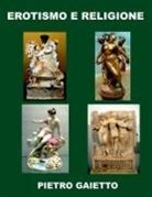 Pietro Gaietto - Erotismo e religione