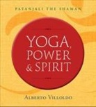 Alberto Villoldo Ph.D., Alberto Villoldo - Yoga, Power, and Spirit