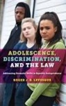 Roger J R Levesque, Roger J. R. Levesque, Roger J.R. Levesque - Adolescence, Discrimination, and the Law
