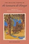 Brett Hendrickson - The Healing Power of the Santuario De Chimay=