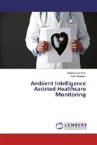 Ajith Abraham, Abdelhami Salih, Abdelhamid Salih - Ambient Intelligence Assisted Healthcare Monitoring