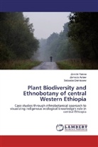 Zemed Asfaw, Zemede Asfaw, Sebsebe Demissew, Zewdi Kassa, Zewdie Kassa - Plant Biodiversity and Ethnobotany of central Western Ethiopia