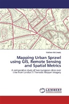 Matthew McCready - Mapping Urban Sprawl using GIS, Remote Sensing and Spatial Metrics