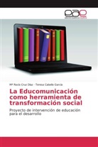 Teresa Cabello García, M Rocí Cruz Díaz, M Rocío Cruz Díaz, Mª Rocío Cruz Díaz - La Educomunicación como herramienta de transformación social