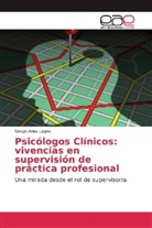 Sergio Arias Lagos - Psicólogos Clínicos: vivencias en supervisión de práctica profesional