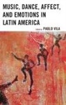 Pablo Vila, Pablo Vila, Vila Pablo - Music, Dance, Affect, and Emotions in Latin America