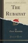Omar Khayyam - The Rubaiyat (Classic Reprint)
