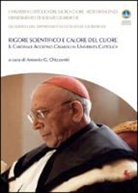 Antonio G. Chizzoniti - Rigore scientifico e calore del cuore. Il cardinale Agostino Casaroli in Università Cattolica