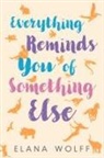 Elana Wolff - Everything Reminds You of Something Else