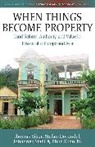 Stefan Dorondel, Thomas Sikor, Thomas (University of East Anglia Uk) Doron Sikor, Thomas Dorondel Sikor, Sikor Dorondel Stahl Xuan To, Johannes Stahl... - When Things Become Property