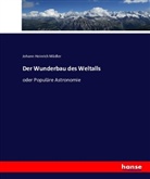 Johann Heinrich Mädler - Der Wunderbau des Weltalls