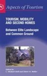 C. Michael Hall, Dieter K. M?ller, Dieter K. Muller, Dieter K. Müller - Tourism, Mobility and Second Homes