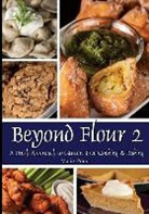 Marie Porter, Michael Porter - Beyond Flour 2: A Fresh Approach to Gluten-Free Cooking & Baking