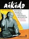 John Stevens - Aikido. Dottrina segreta e verità universali rivelate da Morihei Ueshiba