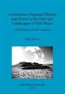Toby Driver - Architecture, Regional Identity and Power in the Iron Age Landscapes of Mid Wales