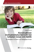 Angelika Schmid - Konstruktiver Instrumentalunterricht bei Schüler/-innen mit ADHS