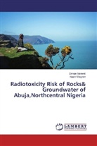 Omej Maxwell, Omeje Maxwell, Husin Wagiran - Radiotoxicity Risk of Rocks& Groundwater of Abuja,Northcentral Nigeria