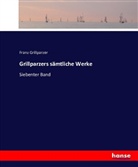 Franz Grillparzer - Grillparzers sämtliche Werke