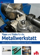 Jörg Burgdorf - Tipps und Tricks für die Metallwerkstatt