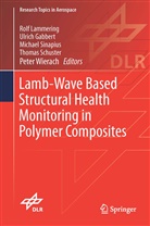 Ulric Gabbert, Ulrich Gabbert, Rolf Lammering, Thomas Schuster, Michael Sinapius, Michael Sinapius et al... - Lamb-Wave Based Structural Health Monitoring in Polymer Composites