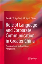 Patrick Ng, Patrick P. K. Ng, Patrick P.K. Ng, Cindy Ngai, Cindy S. B. Ngai, Cindy S.B. Ngai... - Role of Language and Corporate Communication in Greater China