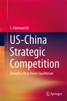 S Mahmud Ali, S. Mahmud Ali - US-China Strategic Competition