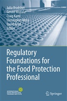 Julia Bradsher, Craig Kaml, Craig Kaml et al, David Read, Christopher Weiss, Geral Wojtala... - Regulatory Foundations for the Food Protection Professional
