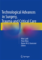 Rainer W. G. Gruessner, Rainer W.G. Gruessner, Rifat Latifi, Pete Rhee, Peter Rhee, Rainer W G Gruessner - Technological Advances in Surgery, Trauma and Critical Care