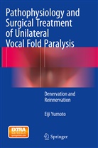 Eiji Yumoto - Pathophysiology and Surgical Treatment of Unilateral Vocal Fold Paralysis