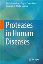 Sajal Chakraborti, Tapat Chakraborti, Tapati Chakraborti, Naranjan S Dhalla, Naranjan S. Dhalla, Naranjan S Dhalla - Proteases in Human Diseases